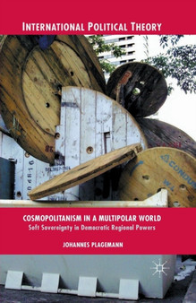 Cosmopolitanism in a Multipolar World : Soft Sovereignty in Democratic Regional Powers