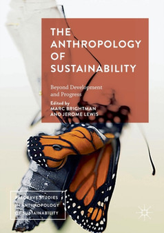 The Anthropology of Sustainability : Beyond Development and Progress