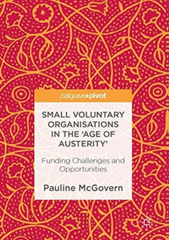 Small Voluntary Organisations in the 'Age of Austerity' : Funding Challenges and Opportunities