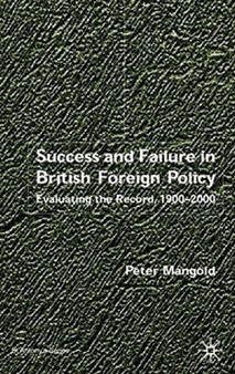 Success and Failure in British Foreign Policy : Evaluating the Record, 1900-2000