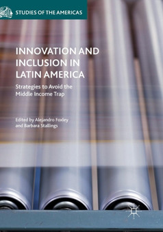 Innovation and Inclusion in Latin America : Strategies to Avoid the Middle Income Trap