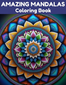Amazing Mandalas Coloring Book : Relax and Unwind with 40 Stress Relieving Patterns by Coloring Book Aj - Paperback