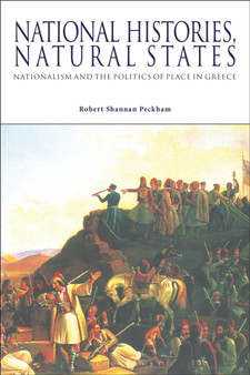 National Histories, Natural States : Nationalism and the Politics of Place in Greece