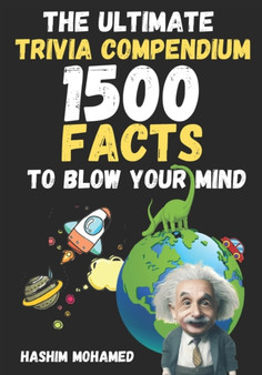 The Ultimate Trivia Compendium : 1500 Facts to Blow Your Mind by Hashim Mohamed - Paperback