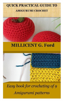 Quick Practical Guide to Amigurumi Crochet : Easy book for crocheting of 9 Amigurumi patterns by Millicent G Ford - Paperback