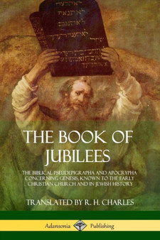 The Book of Jubilees : The Biblical Pseudepigrapha and Apocrypha Concerning Genesis, Known to the Early Christian Church and in Jewish History