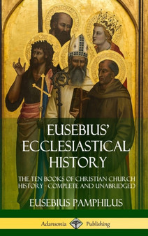 Eusebius' Ecclesiastical History : The Ten Books of Christian Church History, Complete and Unabridged (Hardcover)