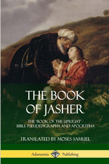 The Book of Jasher : The 'Book of the Upright' - Bible Pseudepigrapha and Apocrypha