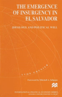 The Emergence of Insurgency in El Salvador : Ideology and Political Will