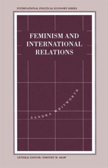 Feminism and International Relations : Towards a Political Economy of Gender in Interstate and Non-Governmental Institutions
