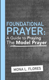 Foundational Prayer: A Guide to Praying the Model Prayer