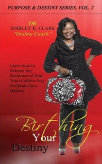 Birthing Your Destiny : Learn How to release the greatness of God within you to obtain your destiny.