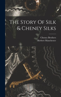 The Story Of Silk & Cheney Silks by Manchester Herbert - Hardback
