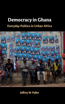 Democracy in Ghana : Everyday Politics in Urban Africa