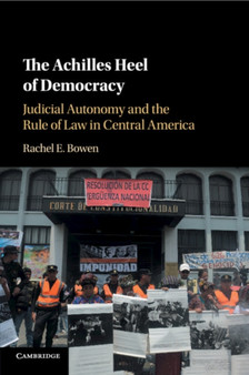 The Achilles Heel of Democracy : Judicial Autonomy and the Rule of Law in Central America