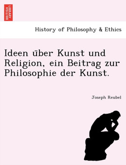 Ideen U Ber Kunst Und Religion, Ein Beitrag Zur Philosophie Der Kunst.