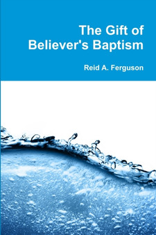 The Gift of Believer's Baptism