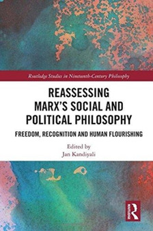 Reassessing Marx???s Social and Political Philosophy : Freedom, Recognition, and Human Flourishing Reassessing Marx???s Social and Political Philosophy : Freedom, Recognition, and Human Flourishing