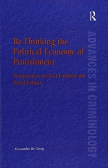 Re-Thinking the Political Economy of Punishment : Perspectives on Post-Fordism and Penal Politics Re-Thinking the Political Economy of Punishment : Perspectives on Post-Fordism and Penal Politics