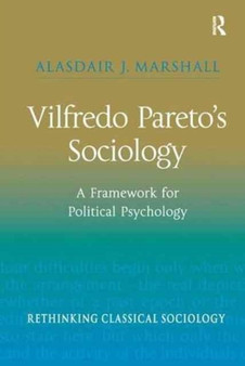 Vilfredo Pareto???s Sociology : A Framework for Political Psychology