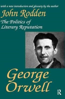 George Orwell : The Politics of Literary Reputation