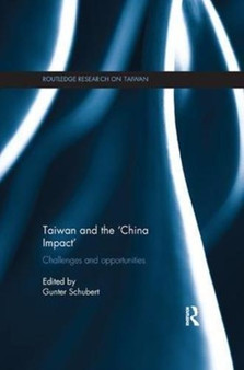 Taiwan and The 'China Impact' : Challenges and Opportunities
