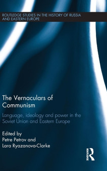 The Vernaculars of Communism : Language, Ideology and Power in the Soviet Union and Eastern Europe