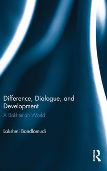 Difference, Dialogue, and Development : A Bakhtinian World