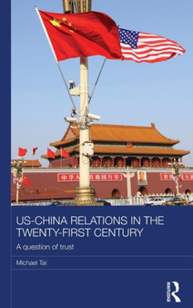 US-China Relations in the Twenty-First Century : A Question of Trust