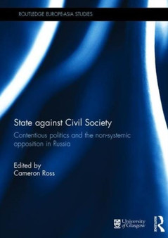 State against Civil Society : Contentious Politics and the Non-Systemic Opposition in Russia