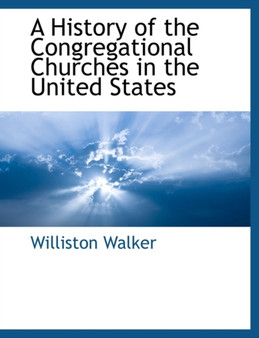 A History of the Congregational Churches in the United States
