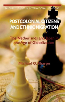 Postcolonial Citizens and Ethnic Migration : The Netherlands and Japan in the Age of Globalization