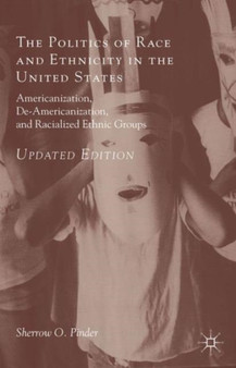 The Politics of Race and Ethnicity in the United States : Americanization, De-Americanization, and Racialized Ethnic Groups