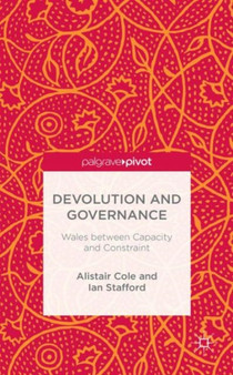 Devolution and Governance : Wales Between Capacity and Constraint
