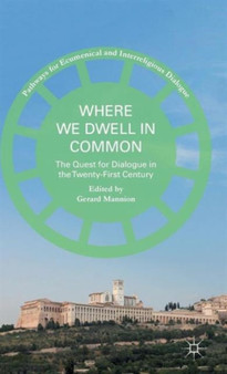 Where We Dwell in Common : The Quest for Dialogue in the Twenty-First Century