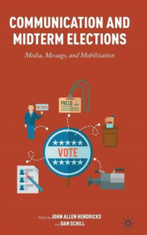 Communication and Midterm Elections : Media, Message, and Mobilization