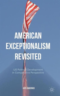 American Exceptionalism Revisited : US Political Development in Comparative Perspective