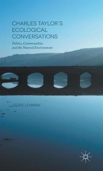 Charles Taylor's Ecological Conversations : Politics, Commonalities and the Natural Environment