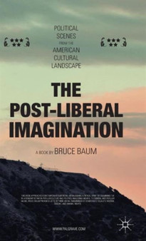 The Post-Liberal Imagination : Political Scenes from the American Cultural Landscape