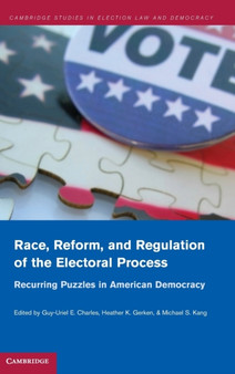 Race, Reform, and Regulation of the Electoral Process : Recurring Puzzles in American Democracy