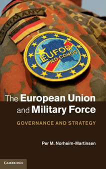 The European Union and Military Force : Governance and Strategy