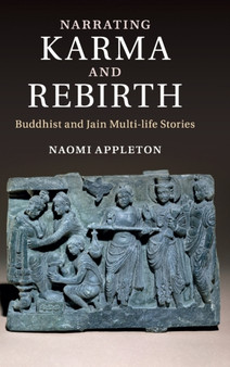 Narrating Karma and Rebirth : Buddhist and Jain Multi-Life Stories