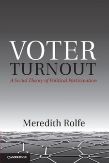 Voter Turnout : A Social Theory of Political Participation