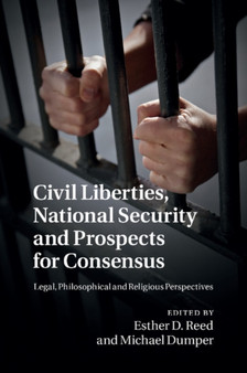Civil Liberties, National Security and Prospects for Consensus : Legal, Philosophical and Religious Perspectives