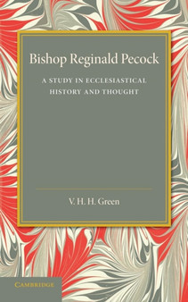 Bishop Reginald Pecock : A Study in Ecclesiastical History and Thought
