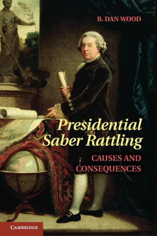 Presidential Saber Rattling : Causes and Consequences