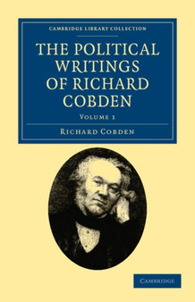 The Political Writings of Richard Cobden : Volume 1
