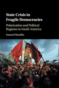 State Crisis in Fragile Democracies : Polarization and Political Regimes in South America