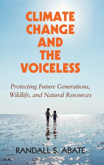 Climate Change and the Voiceless : Protecting Future Generations, Wildlife, and Natural Resources