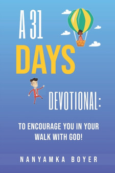 A 31 Days Devotional : To Encourage You In Your Walk With God!